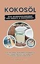 Kokosöl: Das Allround-Wunder für Beauty und Gesundheit: (Kokosöl-Guide: Ein wahrer Allrounder für Haut, Haare, Gesichts- und Zahnpflege sowie Gesundheit & Ernährung) (German Edition)