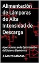 Alimentación de Lámparas de Alta Intensidad de Descarga: Aportaciones en la Optimización del Sistema Electrónico (Spanish Edition)