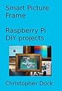 Smart Picture Frame : Raspberry Pi DIY projects (Do it yourself electronics projects)