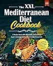 The XXL Mediterranean Diet Cookbook: A Recipe Book with Affordable, Delicious & Super-Amazing Dishes for Everyday Enjoyment I incl. Breakfast, Dinner, Desserts & More I Meal Plan for Beginners