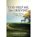 God Help Me, I'm Grieving: Finding Healing After Loss