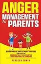 Anger Management for Parents: Master Parental Anger: 21 Proven Strategies for Effective Communication, Stress Reduction, and Strong Family Relationships