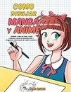Como dibujar Manga y Anime: Aprende a dibujar paso a paso - cabezas, caras, accesorios, ropa y divertidos personajes de cuerpo completo - (Spanish Edition)