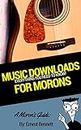 A Moron's Guide to Music Downloads: iTunes, TuneUp, the Tips and More!
