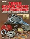 Turbo Hydra-Matic 350 Handbook: How to Troubleshoot, Remove, Rebuild, and Install. Details Parts Interchange, Plus High-Performance and Heavy-Duty Modifications