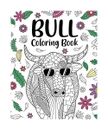 Bull Coloring Book: Adult Crafts & Hobbies Coloring Books, Bull Lover Gift, Flor