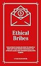 Ethical Bribes: The ultimate guide on how to create a free gift that grows your email list, attracts prospects, and convert them into clients