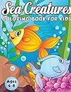 Sea Creatures Coloring Book for Kids Ages 4-8: A Magical Coloring Book Based in The Ocean! (Boys and Girls Coloring Book)