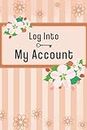 Log Into My Account: Logbook for All of Your Internet Accounts, Passwords and Login Information