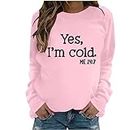Yes I'M Cold 24:7 Sweatshirts for Women Fall Clothes Long Sleeve Tops Shirts Casual Crew Neck Pullover Sweatshirt, #04 Pink, Medium