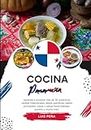 Cocina Panameña: Aprenda a Preparar más de 30 Auténticas Recetas Tradicionales, desde Aperitivos, Platos Principales, Sopas y Salsas hasta Bebidas, Postres y mucho más