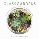 Glass Gardens: Easy Terrariums, Aeriums, and Aquariums for Your Home or Office (English Edition)