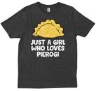 Just A Girl Who Loves Pierogi Polish Pierogi Gift Foodie Funny Gifts T-shirt