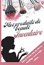 Mes produits de beauté: inventaire: Soins de la peau, des cheveux, maquillage, vernis à ongles, wishlist... (French Edition)