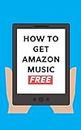 How To Get Amazon Music Free: Sign Up and Stream 50 Million Songs Free on Amazon Music Unlimited 2020 User Guide (Stream Free Guides Book 1) (English Edition)