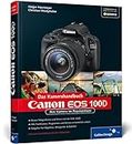 Canon EOS 100D. Das Kamerahandbuch: Ihre Kamera im Praxiseinsatz