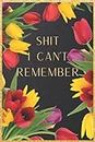 Shit I Can't Remember: Internet Password Notebook Organizer with Alphabetical Printed A to Z Tabs, Personal Website Address Email Username Login Info & Notes Keeper, Floral Theme