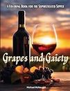 Grapes and Gaiety: A Coloring Book For The Sophisticated Sipper