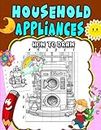 How To Draw Household Appliances: Interactive Coloring Book for Kids - Learn About and Color Everyday Tools, from Microwaves to Refrigerators, with Fun Step-by-Step Tutorials