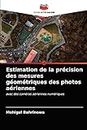 Estimation de la précision des mesures géométriques des photos aériennes: avec des caméras aériennes numériques
