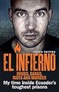 El Infierno: Drugs, Gangs, Riots and Murder: My time inside Ecuador’s toughest prisons (English Edition)