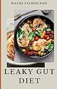 LEAKY GUT DIET: The Ultimate Guide To Improve Your Digestive System And Solve Your Bowel Disorder