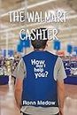 The Walmart Cashier