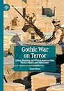 Gothic War on Terror: Killing, Haunting, and PTSD in American Film, Fiction, Comics, and Video Games (Palgrave Gothic)