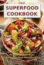 Superfood Cookbook: Fast and Easy Soup, Salad, Casserole, Slow Cooker and Skillet Recipes to Help You Lose Weight Without Dieting Vol 2 (Superfood Cooking and Cookbooks)