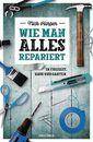 Wie man alles repariert: In Freizeit, Haus und Garten by Harper, Mania New*.