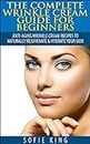 Wrinkles: Wrinkle Cream Guide for Beginners - Anti-Aging Wrinkle Cream Recipes to Naturally Rejuvenate & Hydrate your Skin (Natural home remedies, skin ... anti aging, clear skin) (English Edition)