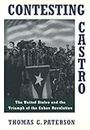 Contesting Castro: The United States and the Triumph of the Cuban Revolution