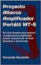 Proyecto Altavoz Amplificador Portátil MT-5: DIY: Guía completa para construir tu propio altavoz amplificador portátil. Impresión 3D + Hi-Tech Electrónica + Eco-Friendly. (Spanish Edition)
