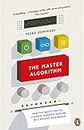 Master Algorithm, The: How the Quest for the Ultimate Learning Machine Will Remake Our World