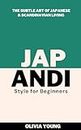 Japandi Style for Beginners: The Subtle Art of Japanese & Scandinavian Living