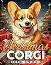 Christmas Corgi Coloring Book: Cute Winter with Playful Puppie Coloring Pages Adorable Pets in Charming Holiday Scenes Designs for All Ages Stress Relief and Relaxation
