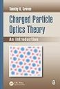 Charged Particle Optics Theory: An Introduction (Optical Sciences and Applications of Light)
