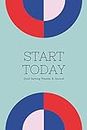 Start Today: Daily Journal & Goal Setting Planner to Focus on your Goals and Achieve them Faster