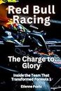 Red Bull Racing: The Charge to Glory: Inside the Team That Transformed Formula 1 (Automotive and Motorcycle Books)
