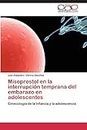 Misoprostol en la interrupción temprana del embarazo en adolescentes: Ginecología de la Infancia y la adolescencia (Spanish Edition)