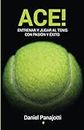 ACE!: Entrenar y jugar a tenis con pasiòn y èxito: Entrenar y jugar a tenis con pasin y xito: 1
