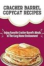Cracker Barrel Copycat Recipes: Enjoy Favorite Cracker Barrel's Meals In The Cozy Home Environment: Cracker Barrel Dinners