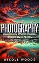 Photography: Complete Guide to Taking Stunning,Beautiful Digital Pictures (photography, stunning digital, great pictures, digital photography, portrait ... landscape photography, good pictures)