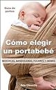 Cómo elegir un portabebé. Mochilas, bandoleras, fulares y demás. (Spanish Edition)