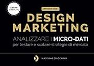Metodo Design Marketing: Analizzare i micro-dati per testare e scalare strategie di mercato