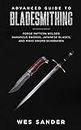 Advanced Guide to Bladesmithing: Forge Pattern Welded Damascus Swords, Japanese Blades, and Make Sword Scabbards: 5