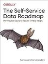 The Self–Service Data Roadmap: Democratize Data and Reduce Time to Insight