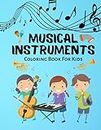 Musical Instruments Coloring Book For Kids: Cute Music Instruments Designs For Kids, Toddlers, Boys and Girls Music Fans Ages 4-8 8-12