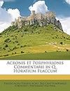 Acronis et Porphyrionis Commentarii in Q. Horatium Flaccum Volume 02