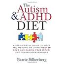The Autism and ADHD Diet: A Step-by-step Guide to Hope and Healing by Living Gluten Free and Casein Free Gfcf and Other Interventions